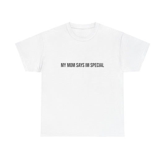 My Mom Says Im Special Tee